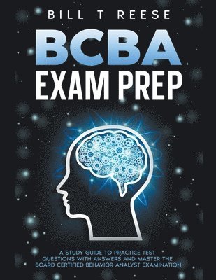 BCBA Exam Prep A Study Guide to Practice Test Questions With Answers and Master the Board Certified Behavior Analyst Examination 1