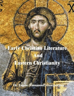 Eugene (Emmanouil) Georgantakis, Dr. Eugene (Emmanouil) Georgantakis - Early Christian Literature And Eastern Christianity, Häftad