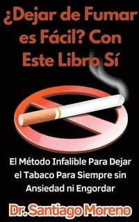 bokomslag Dejar de Fumar es Fcil? Con Este Libro S El Mtodo Infalible Para Dejar el Tabaco Para Siempre sin Ansiedad ni Engordar