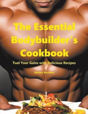 bokomslag Essential Bodybuilder's Cookbook - Fuel Your Gains with Delicious Recipes