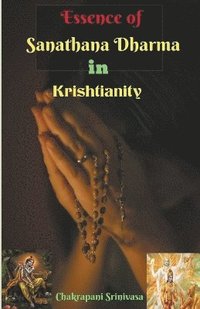 bokomslag Essence of Sanathana Dharma in Krishtianity!