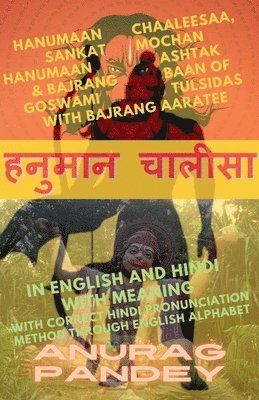 bokomslag Hanumaan Chaaleesaa, Sankat Mochan Hanumaan Ashtak & Bajrang Baan of Goswami Tulsidas with Bajrang Aaratee In English and Hindi with Meaning