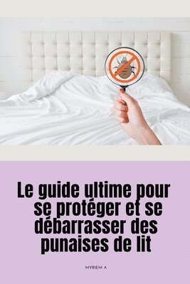 Le guide ultime pour se protger et se dbarrasser des punaises de lit 1