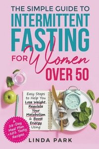 bokomslag The Simple Guide to Intermittent Fasting for Women Over 50