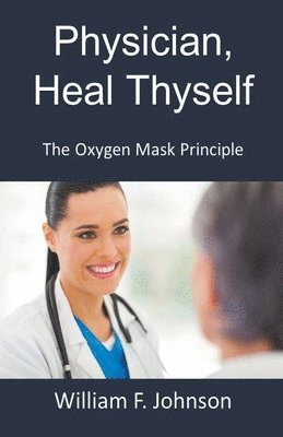 bokomslag Physician, Heal Thyself; The Oxygen Mask Principle