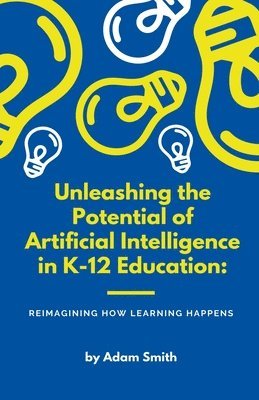 bokomslag Unleashing the Potential of Artificial Intelligence in K-12 Education