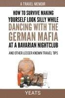 bokomslag How to Survive Making Yourself Look Silly While Dancing with the German Mafia at a Bavarian Nightclub and Other Lesser Known Travel Tips