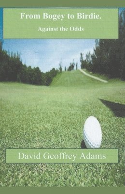 From Bogey to Birdie - Against the Odds 1