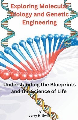 Exploring Molecular Biology and Genetic Engineering 1