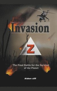 bokomslag Invasion Z: The Final Battle for the Survival of the Planet