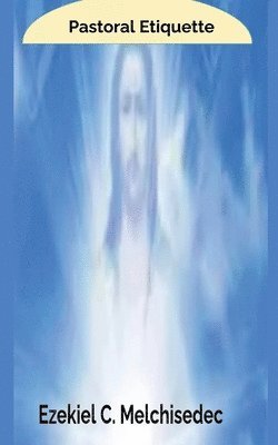 Ezekiel C Melchisedec, Ezekiel C. Melchisedec - Pastoral Etiquette, Häftad