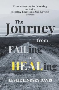 bokomslag The Journey From FAILing to HEALing