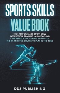 bokomslag Sports Skills Value Book. High Performance Sport Skill Instruction, Training, and Coaching + The Perfect Golf Swing In Minutes. The #1 Athlete's Source To Play In the Zone