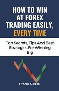bokomslag How To Win At Forex Trading Easily, Every Time