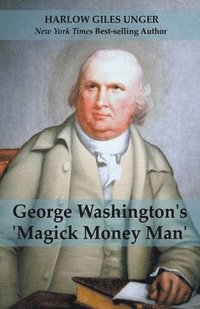 bokomslag George Washingtons 'Magick Money Man'