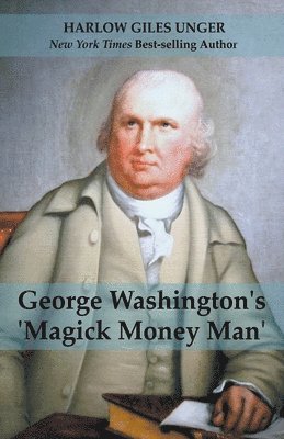 bokomslag George Washingtons 'Magick Money Man'