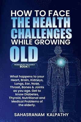 How to Face the Health Challenges while Growing Old. 1