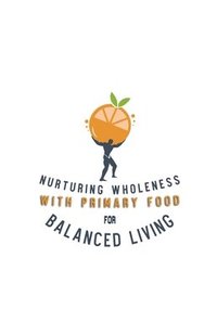 bokomslag Nurturing Wholeness with Primary Food for Balanced Living