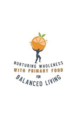 bokomslag Nurturing Wholeness with Primary Food for Balanced Living