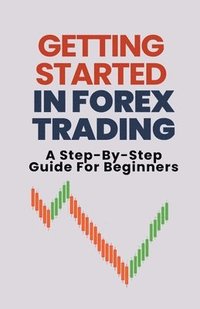 bokomslag Getting Started In Forex Trading: A Step-By-Step Guide For Beginners