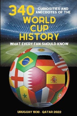 bokomslag 340 Curiosities and Anecdotes of the World Cup History