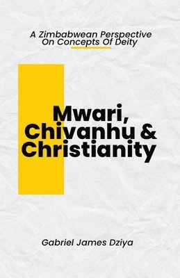 bokomslag Mwari, Chivanhu & Christianity