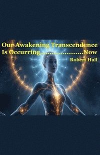 bokomslag Our Awakening Transcendence Is Occurring Now