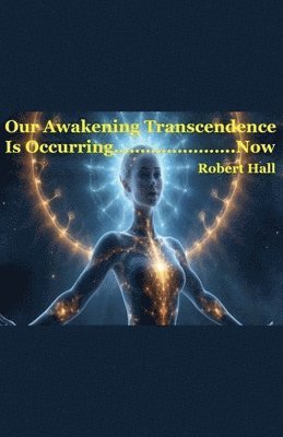 Our Awakening Transcedence Is Occurring Now 1
