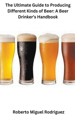 The Ultimate Guide to Producing Different Kinds of Beer 1