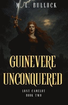 M L Bullock, M. L. Bullock, M.L. Bullock - Guinevere Unconquered, Häftad
