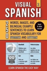 bokomslag Visual Spanish 2 - (B/W version) - Summer and Autumn - 250 Words, Images, and Examples Sentences to Learn Spanish Vocabulary