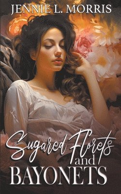 Jennie L Morris, Jennie L. Morris - Sugared Florets and Bayonets, Häftad