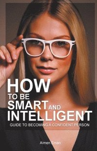 bokomslag How to Be Smart and Intelligent
