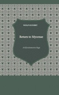 bokomslag Return to Mycenae - A Clytaimnestra-Saga