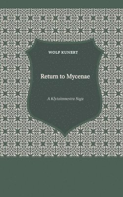 Wolf Kunert - Return to Mycenae - A Clytaimnestra-Saga, Häftad