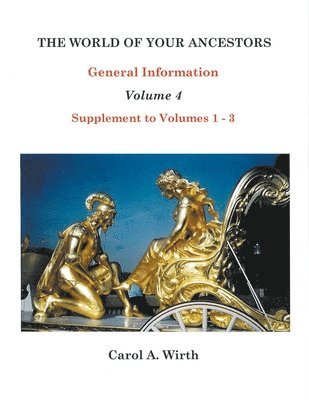 Carol A Wirth, Carol A. Wirth - World of Your Ancestors General Information Volume 4, Häftad