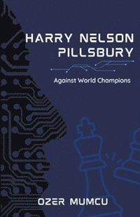 bokomslag Harry Nelson Pillsbury Against World Champions