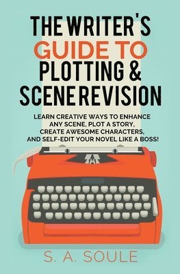 S a Soule, S. a. Soule, S. A. Soule - Writer's Guide to Plotting and Scene Revision, Häftad