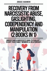 bokomslag Recovery From Narcissistic Abuse, Gaslighting, Codependency And Manipulation (2 Books in 1)