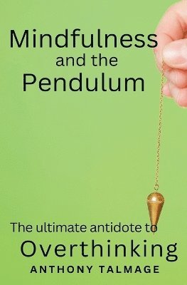 bokomslag Mindfulness And The Pendulum