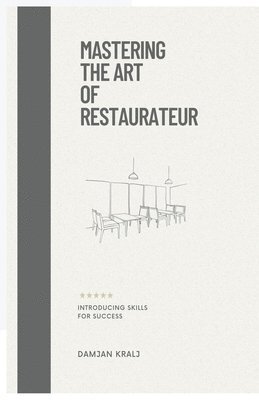 Damjan Kralj - Mastering the Art of Restaurateur, Häftad