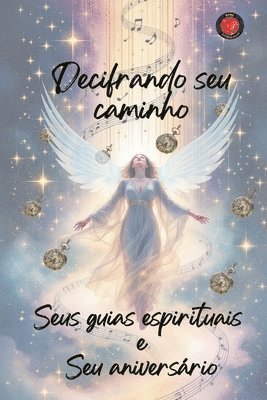 Decifrando seu caminho Seus guias espirituais e Seu aniversrio 1