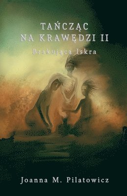 Joanna M Pilatowicz, Joanna M. Pilatowicz - Tańcząc na krawędzi II - Brakująca Iskra, Häftad