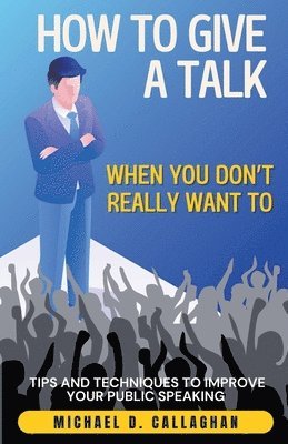 How to Give a Talk When You Don't Really Want To 1