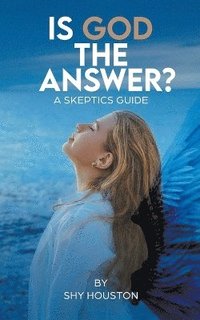 bokomslag Is God The Answer? A Skeptics Guide