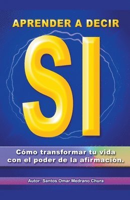 bokomslag Aprender a decir s. Cmo transformar tu vida con el poder de la afirmacin.