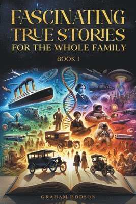 Fascinating True Stories for the Whole Family 1