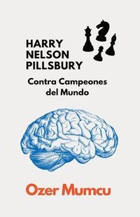bokomslag HARRY NELSON PILLSBURY Contra Campeones del Mundo