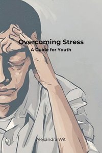 bokomslag Overcoming Stress - A Guide for Youth