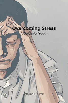 Overcoming Stress - A Guide for Youth 1